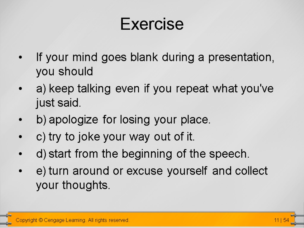 Exercise If your mind goes blank during a presentation, you should a) keep talking